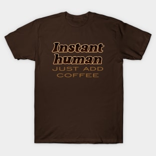 Instant Human T-Shirt